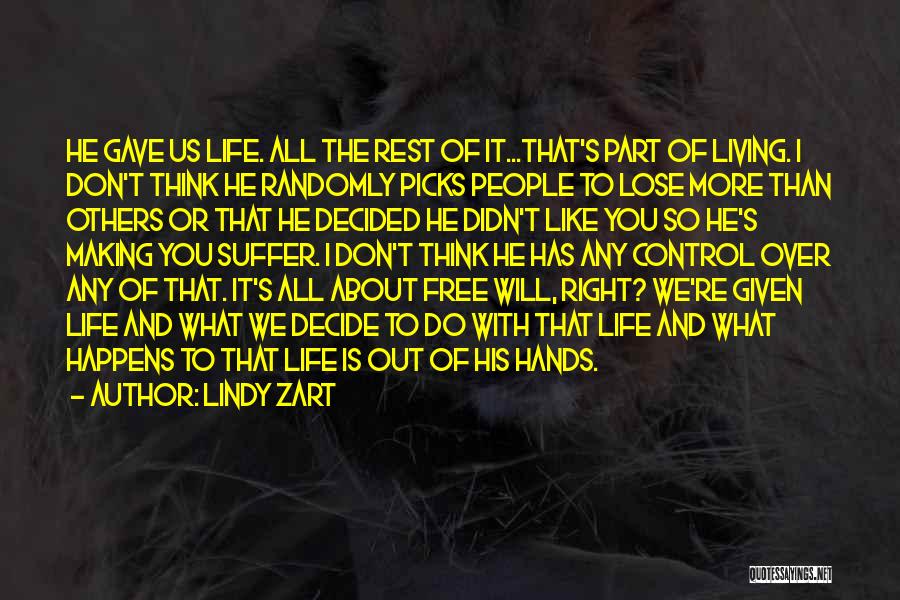 Lindy Zart Quotes: He Gave Us Life. All The Rest Of It...that's Part Of Living. I Don't Think He Randomly Picks People To