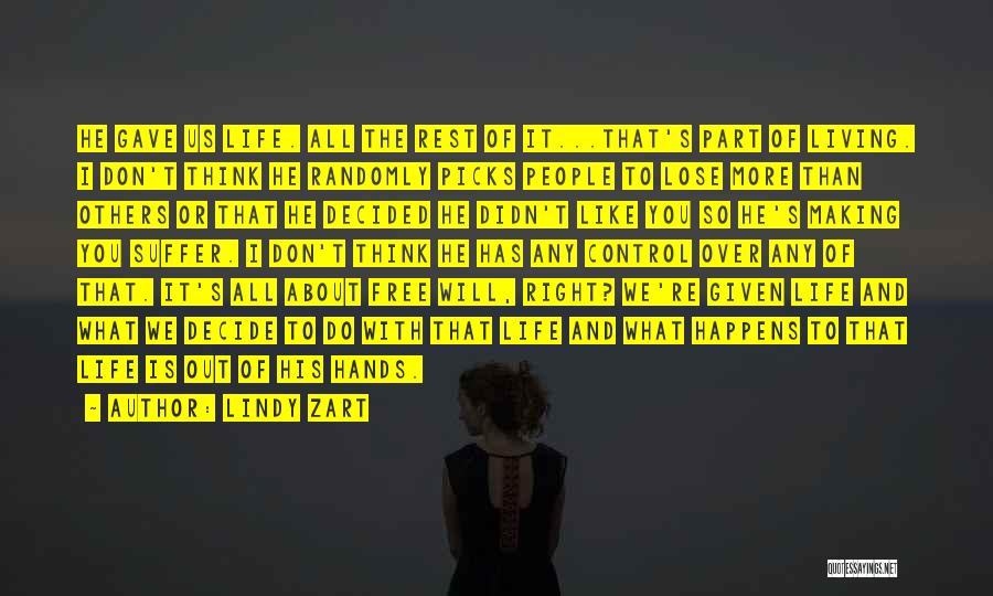 Lindy Zart Quotes: He Gave Us Life. All The Rest Of It...that's Part Of Living. I Don't Think He Randomly Picks People To