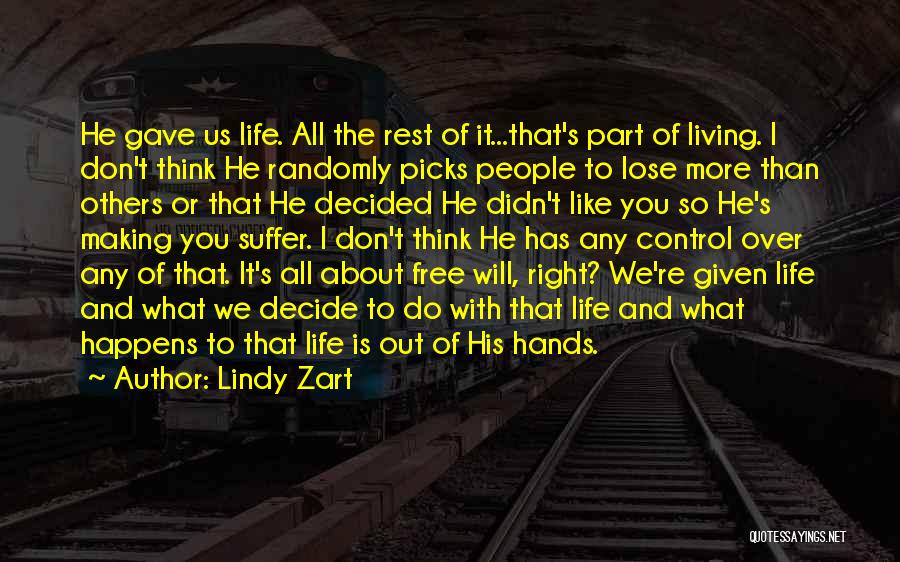 Lindy Zart Quotes: He Gave Us Life. All The Rest Of It...that's Part Of Living. I Don't Think He Randomly Picks People To