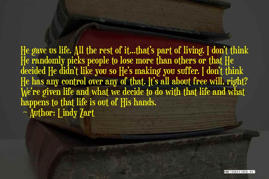 Lindy Zart Quotes: He Gave Us Life. All The Rest Of It...that's Part Of Living. I Don't Think He Randomly Picks People To