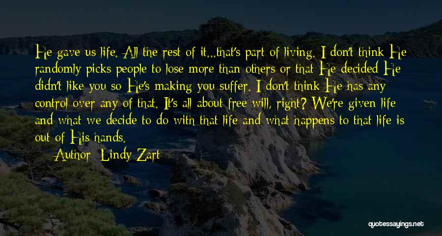 Lindy Zart Quotes: He Gave Us Life. All The Rest Of It...that's Part Of Living. I Don't Think He Randomly Picks People To