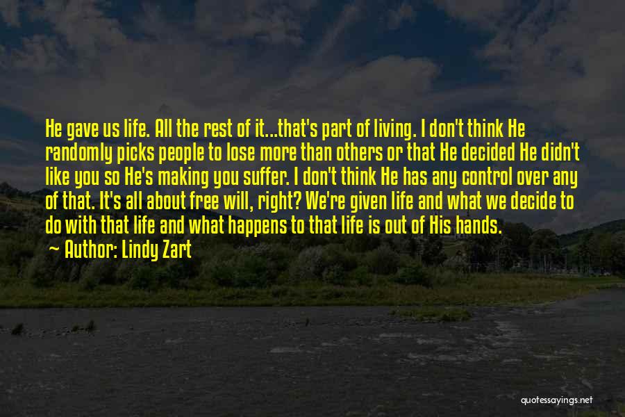 Lindy Zart Quotes: He Gave Us Life. All The Rest Of It...that's Part Of Living. I Don't Think He Randomly Picks People To