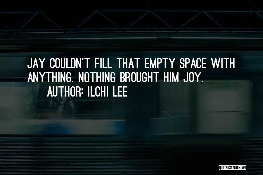 Ilchi Lee Quotes: Jay Couldn't Fill That Empty Space With Anything. Nothing Brought Him Joy.