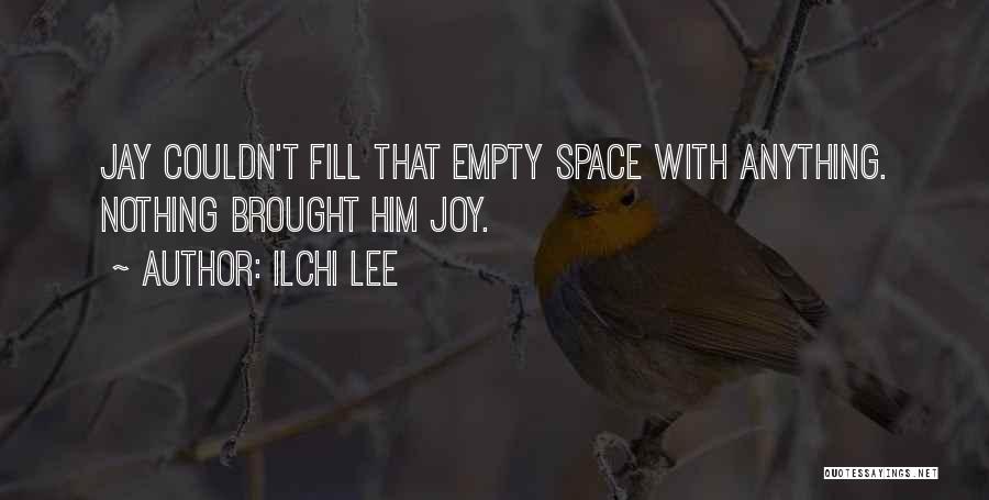Ilchi Lee Quotes: Jay Couldn't Fill That Empty Space With Anything. Nothing Brought Him Joy.