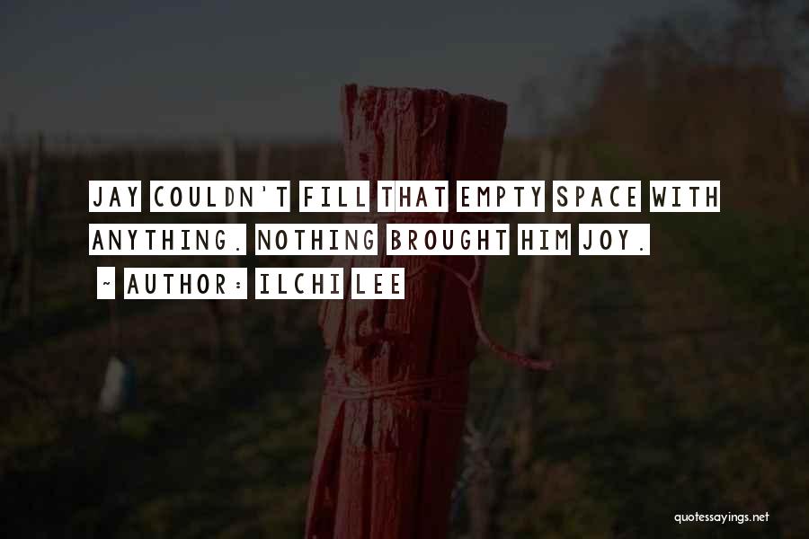 Ilchi Lee Quotes: Jay Couldn't Fill That Empty Space With Anything. Nothing Brought Him Joy.