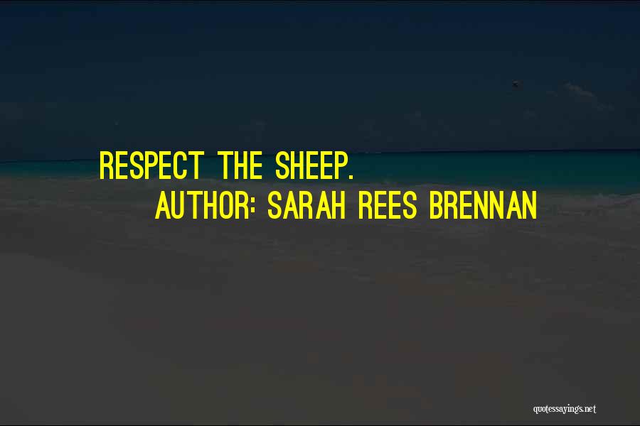 Sarah Rees Brennan Quotes: Respect The Sheep.