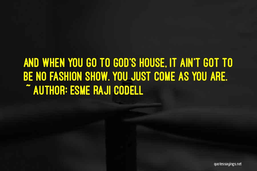 Esme Raji Codell Quotes: And When You Go To God's House, It Ain't Got To Be No Fashion Show. You Just Come As You