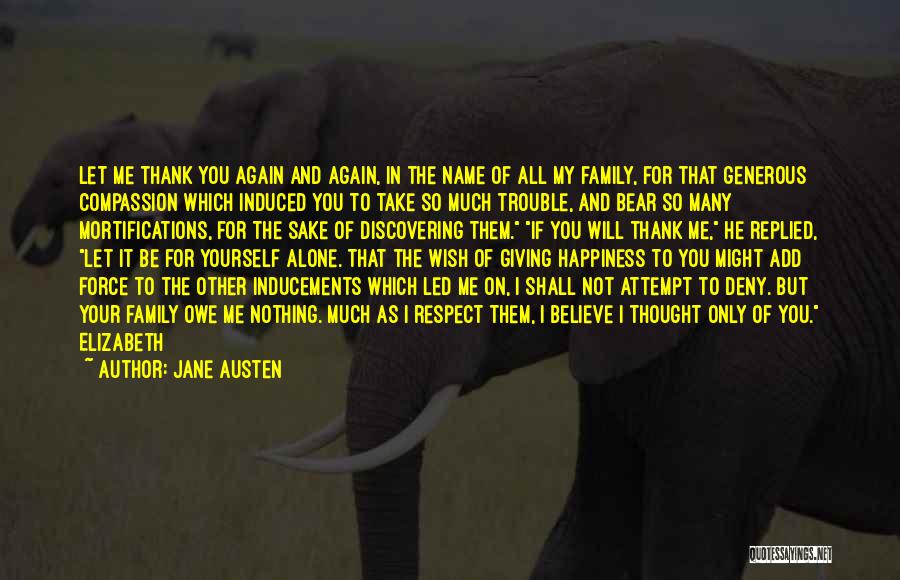 Jane Austen Quotes: Let Me Thank You Again And Again, In The Name Of All My Family, For That Generous Compassion Which Induced