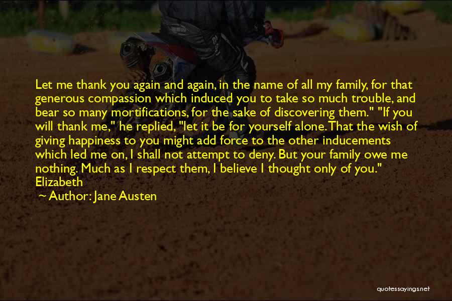 Jane Austen Quotes: Let Me Thank You Again And Again, In The Name Of All My Family, For That Generous Compassion Which Induced