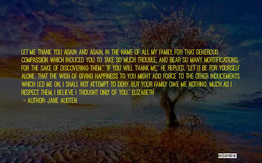 Jane Austen Quotes: Let Me Thank You Again And Again, In The Name Of All My Family, For That Generous Compassion Which Induced