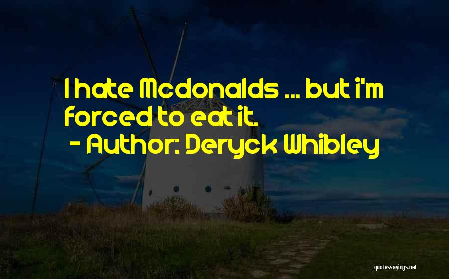 Deryck Whibley Quotes: I Hate Mcdonalds ... But I'm Forced To Eat It.