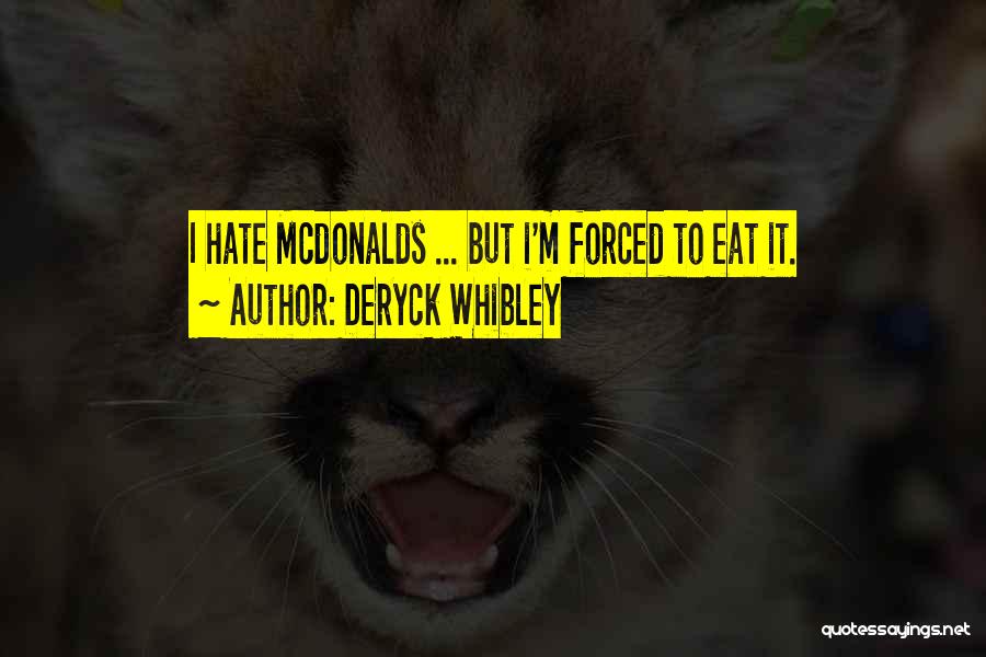 Deryck Whibley Quotes: I Hate Mcdonalds ... But I'm Forced To Eat It.