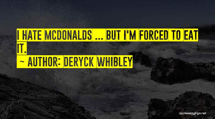 Deryck Whibley Quotes: I Hate Mcdonalds ... But I'm Forced To Eat It.