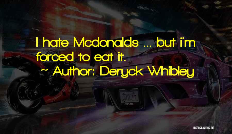 Deryck Whibley Quotes: I Hate Mcdonalds ... But I'm Forced To Eat It.