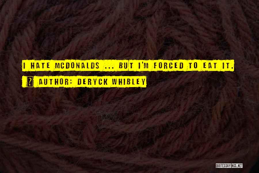 Deryck Whibley Quotes: I Hate Mcdonalds ... But I'm Forced To Eat It.