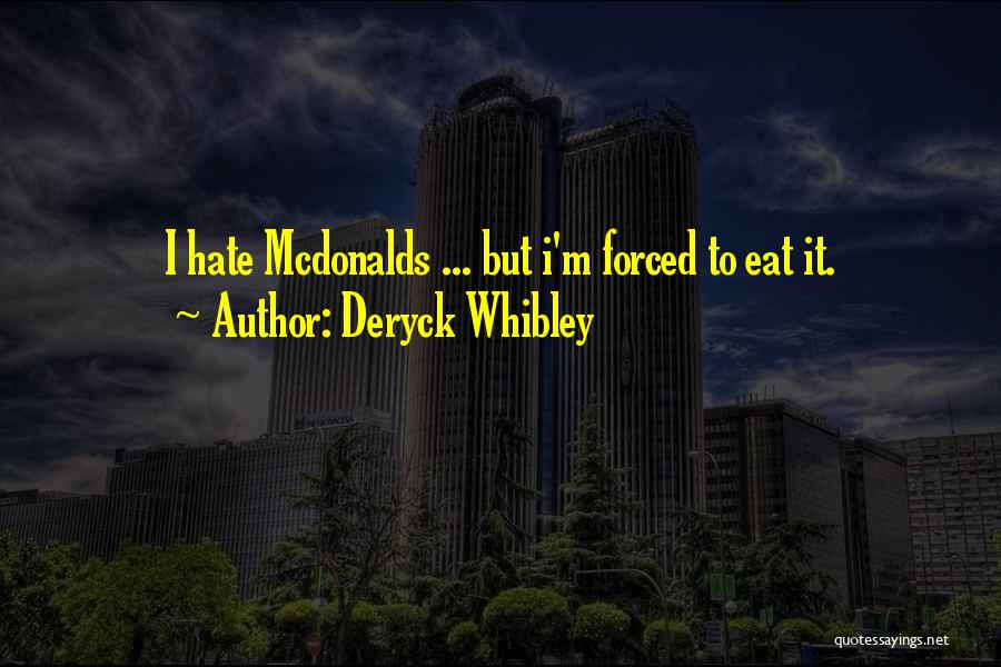 Deryck Whibley Quotes: I Hate Mcdonalds ... But I'm Forced To Eat It.