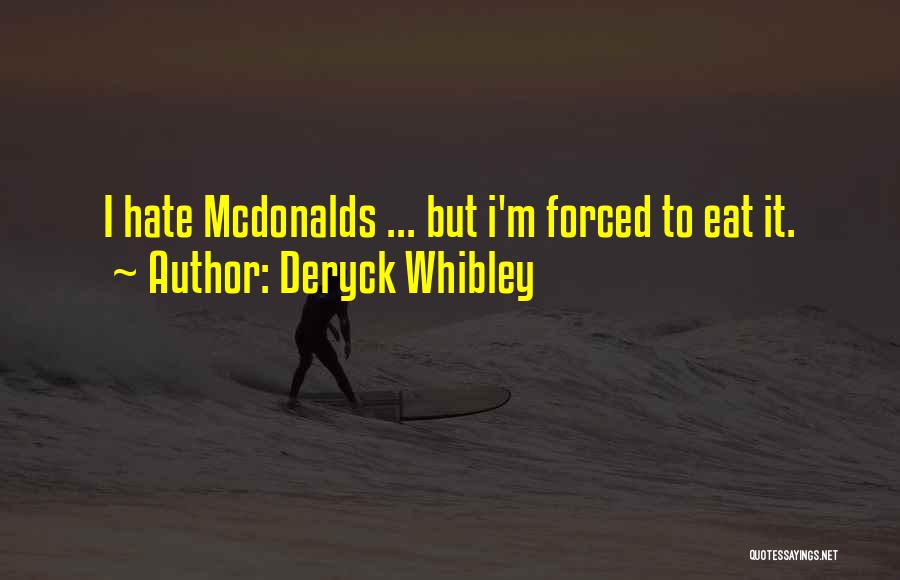 Deryck Whibley Quotes: I Hate Mcdonalds ... But I'm Forced To Eat It.