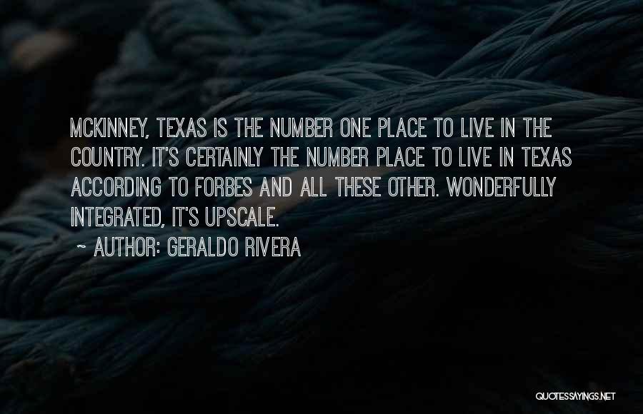 Geraldo Rivera Quotes: Mckinney, Texas Is The Number One Place To Live In The Country. It's Certainly The Number Place To Live In