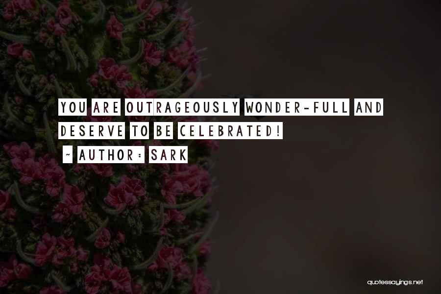 SARK Quotes: You Are Outrageously Wonder-full And Deserve To Be Celebrated!