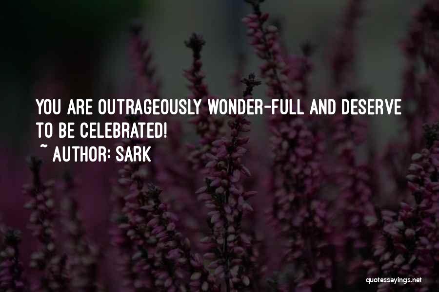 SARK Quotes: You Are Outrageously Wonder-full And Deserve To Be Celebrated!