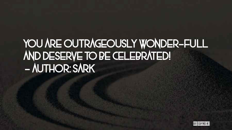 SARK Quotes: You Are Outrageously Wonder-full And Deserve To Be Celebrated!