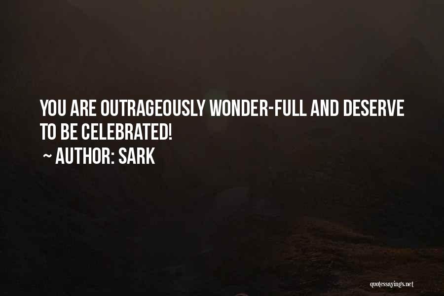 SARK Quotes: You Are Outrageously Wonder-full And Deserve To Be Celebrated!