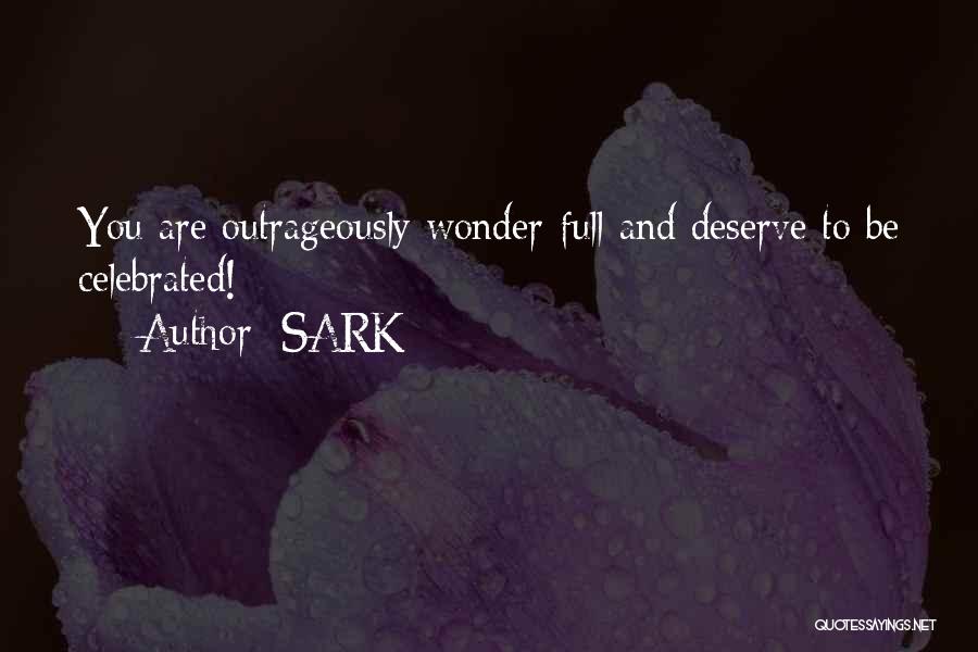 SARK Quotes: You Are Outrageously Wonder-full And Deserve To Be Celebrated!