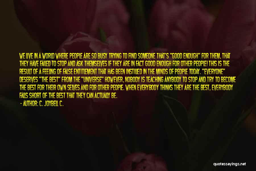 C. JoyBell C. Quotes: We Live In A World Where People Are So Busy Trying To Find Someone That's Good Enough For Them, That