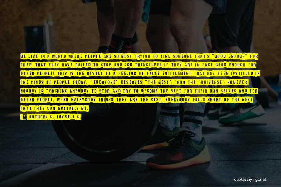 C. JoyBell C. Quotes: We Live In A World Where People Are So Busy Trying To Find Someone That's Good Enough For Them, That