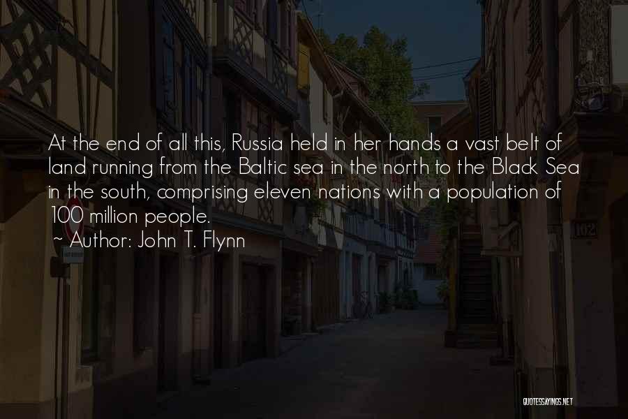 John T. Flynn Quotes: At The End Of All This, Russia Held In Her Hands A Vast Belt Of Land Running From The Baltic