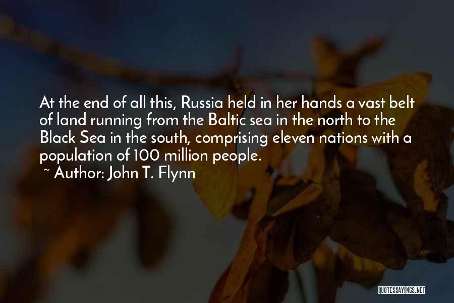 John T. Flynn Quotes: At The End Of All This, Russia Held In Her Hands A Vast Belt Of Land Running From The Baltic