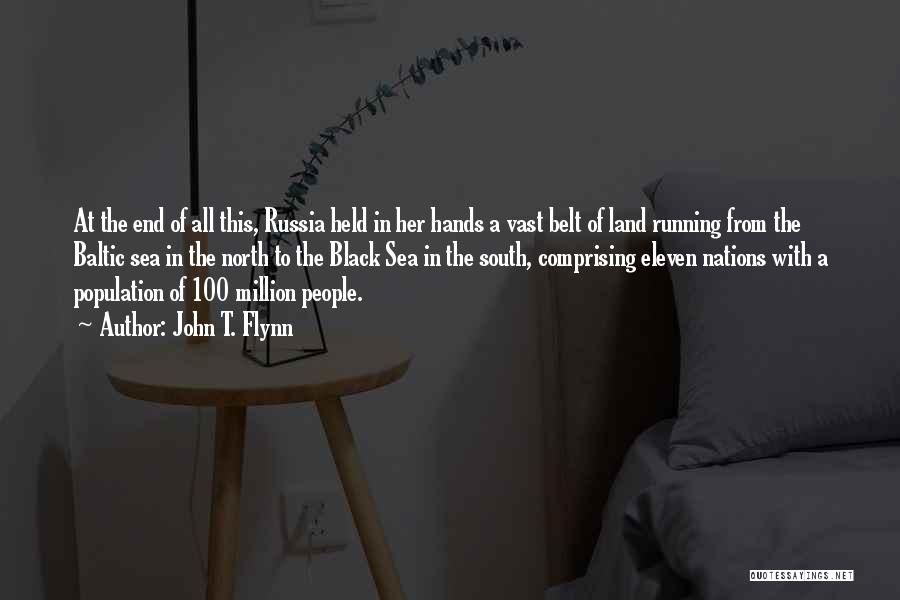 John T. Flynn Quotes: At The End Of All This, Russia Held In Her Hands A Vast Belt Of Land Running From The Baltic