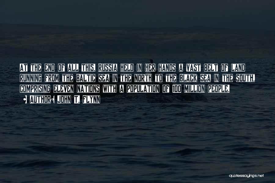 John T. Flynn Quotes: At The End Of All This, Russia Held In Her Hands A Vast Belt Of Land Running From The Baltic