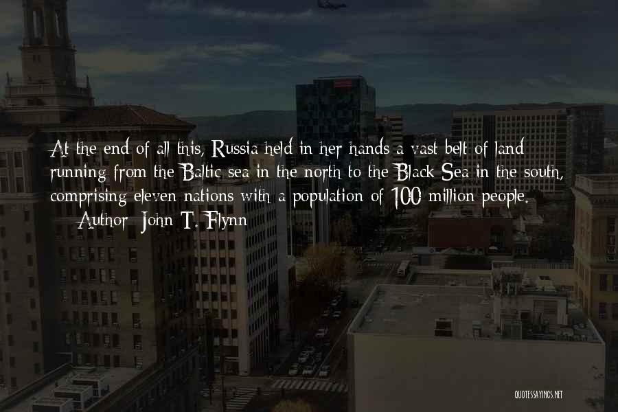 John T. Flynn Quotes: At The End Of All This, Russia Held In Her Hands A Vast Belt Of Land Running From The Baltic