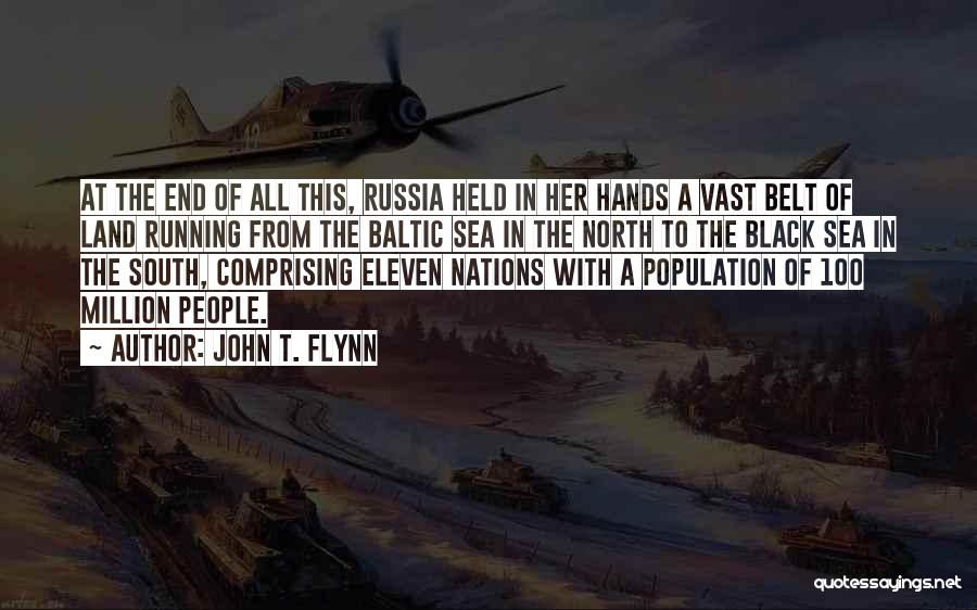 John T. Flynn Quotes: At The End Of All This, Russia Held In Her Hands A Vast Belt Of Land Running From The Baltic