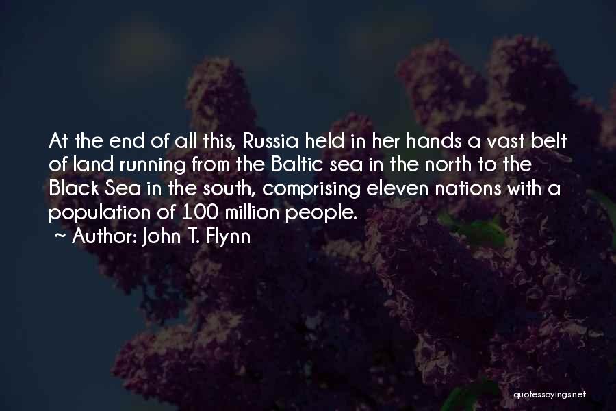 John T. Flynn Quotes: At The End Of All This, Russia Held In Her Hands A Vast Belt Of Land Running From The Baltic