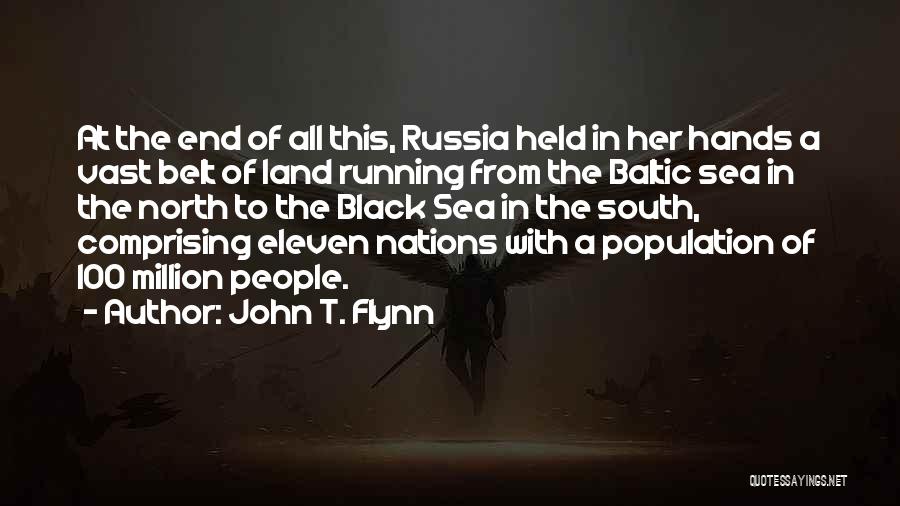 John T. Flynn Quotes: At The End Of All This, Russia Held In Her Hands A Vast Belt Of Land Running From The Baltic