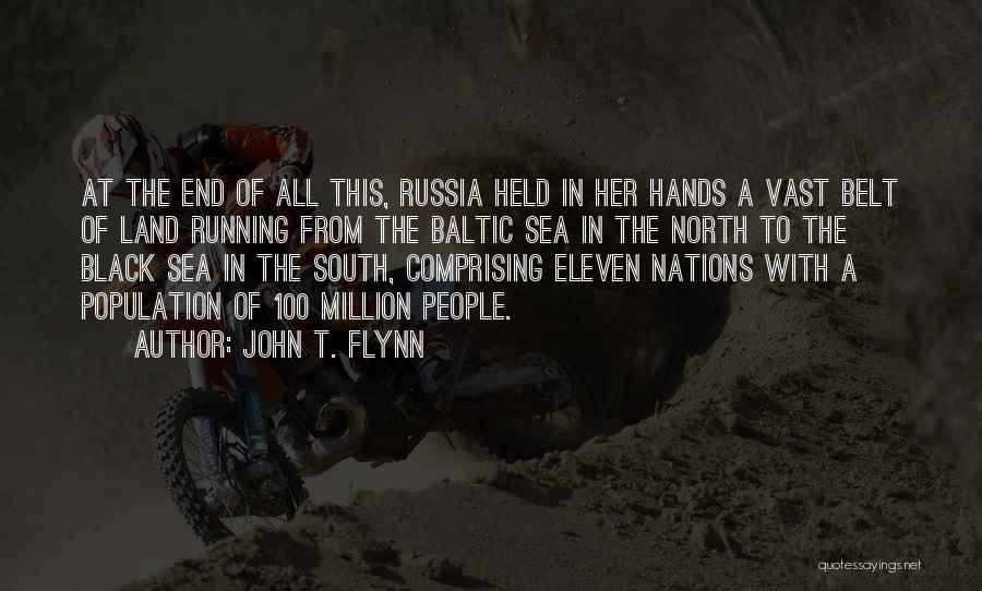 John T. Flynn Quotes: At The End Of All This, Russia Held In Her Hands A Vast Belt Of Land Running From The Baltic