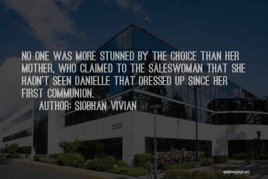 Siobhan Vivian Quotes: No One Was More Stunned By The Choice Than Her Mother, Who Claimed To The Saleswoman That She Hadn't Seen