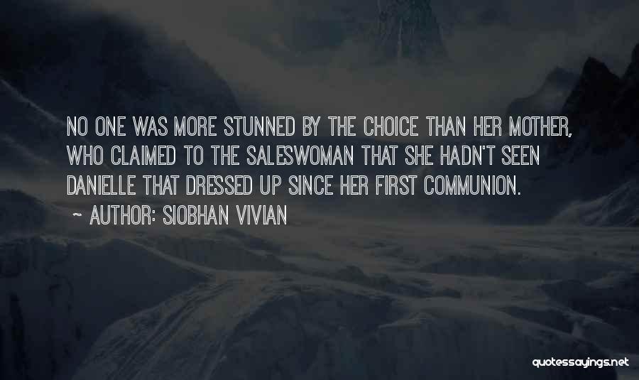 Siobhan Vivian Quotes: No One Was More Stunned By The Choice Than Her Mother, Who Claimed To The Saleswoman That She Hadn't Seen
