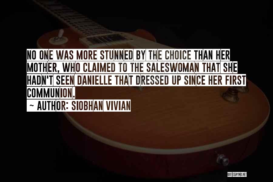 Siobhan Vivian Quotes: No One Was More Stunned By The Choice Than Her Mother, Who Claimed To The Saleswoman That She Hadn't Seen