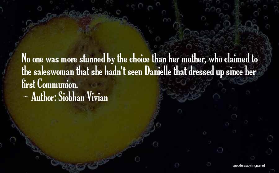 Siobhan Vivian Quotes: No One Was More Stunned By The Choice Than Her Mother, Who Claimed To The Saleswoman That She Hadn't Seen