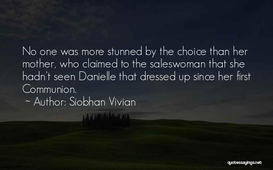 Siobhan Vivian Quotes: No One Was More Stunned By The Choice Than Her Mother, Who Claimed To The Saleswoman That She Hadn't Seen