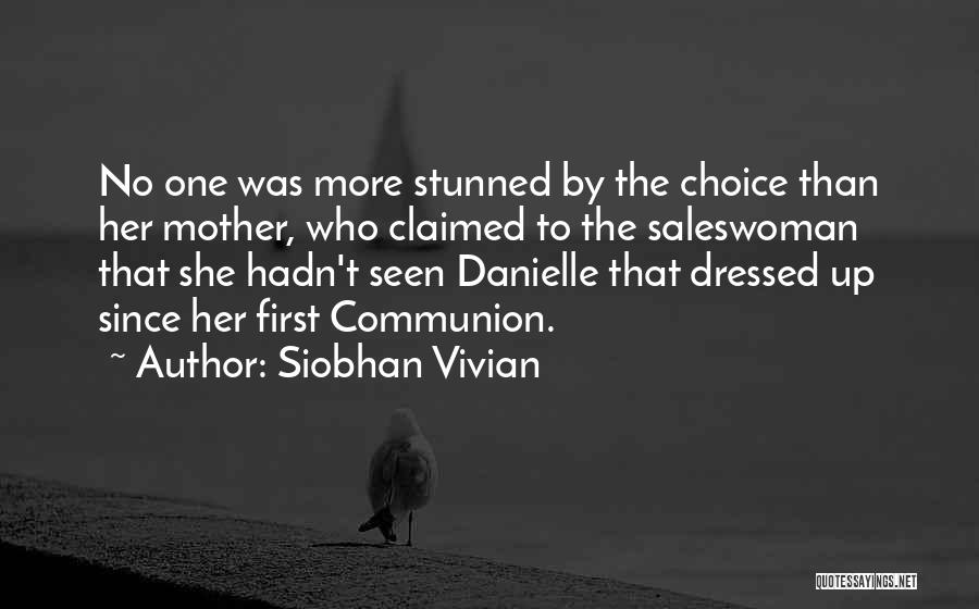 Siobhan Vivian Quotes: No One Was More Stunned By The Choice Than Her Mother, Who Claimed To The Saleswoman That She Hadn't Seen
