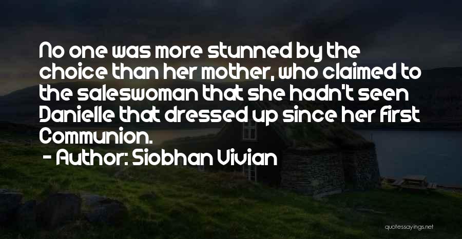 Siobhan Vivian Quotes: No One Was More Stunned By The Choice Than Her Mother, Who Claimed To The Saleswoman That She Hadn't Seen