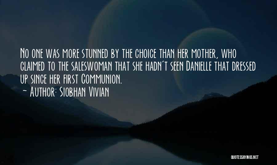 Siobhan Vivian Quotes: No One Was More Stunned By The Choice Than Her Mother, Who Claimed To The Saleswoman That She Hadn't Seen
