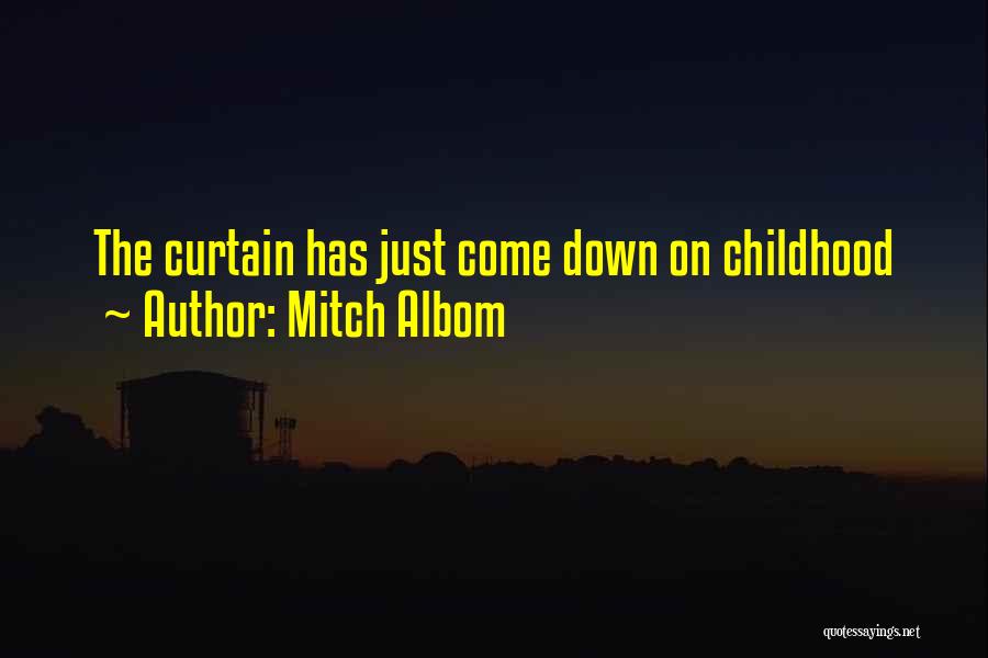 Mitch Albom Quotes: The Curtain Has Just Come Down On Childhood