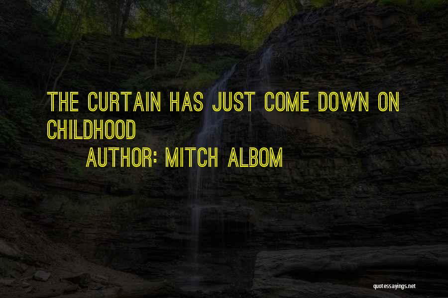 Mitch Albom Quotes: The Curtain Has Just Come Down On Childhood