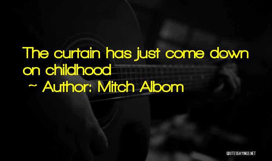 Mitch Albom Quotes: The Curtain Has Just Come Down On Childhood