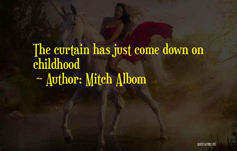 Mitch Albom Quotes: The Curtain Has Just Come Down On Childhood
